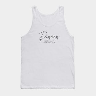 Pisces - Emotionally Available 24/7 Tank Top